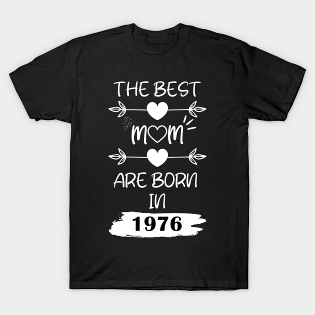 The Best Mom Are Born in 1976 T-Shirt by Teropong Kota